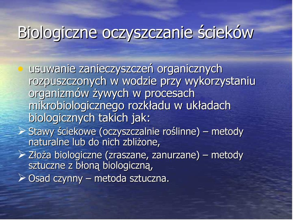 biologicznych takich jak: Stawy ściekowe (oczyszczalnie roślinne) metody naturalne lub do nich