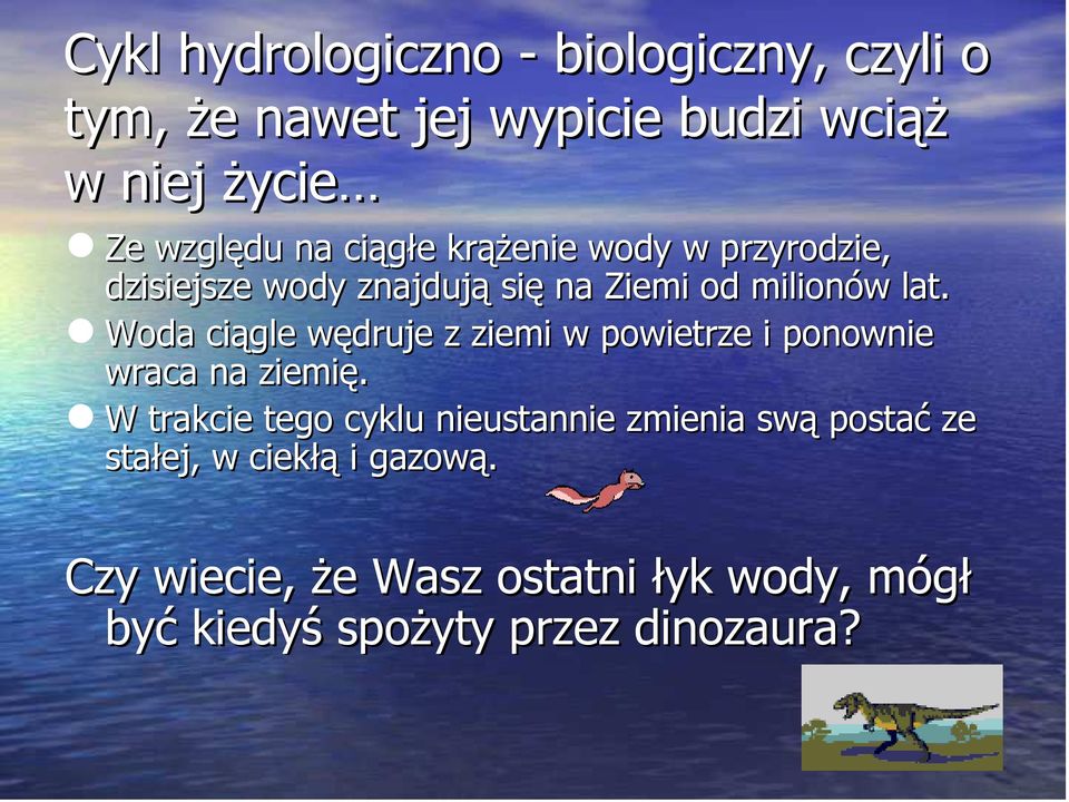 Woda ciągle wędruje z ziemi w powietrze i ponownie wraca na ziemię.