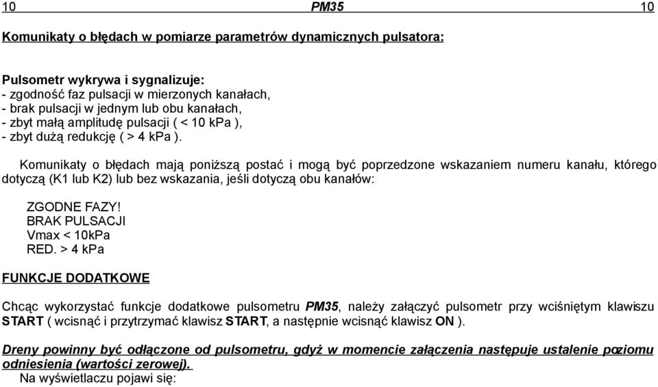 Komunikaty o błędach mają poniższą postać i mogą być poprzedzone wskazaniem numeru kanału, którego dotyczą (K1 lub K2) lub bez wskazania, jeśli dotyczą obu kanałów: ZGODNE FAZY!