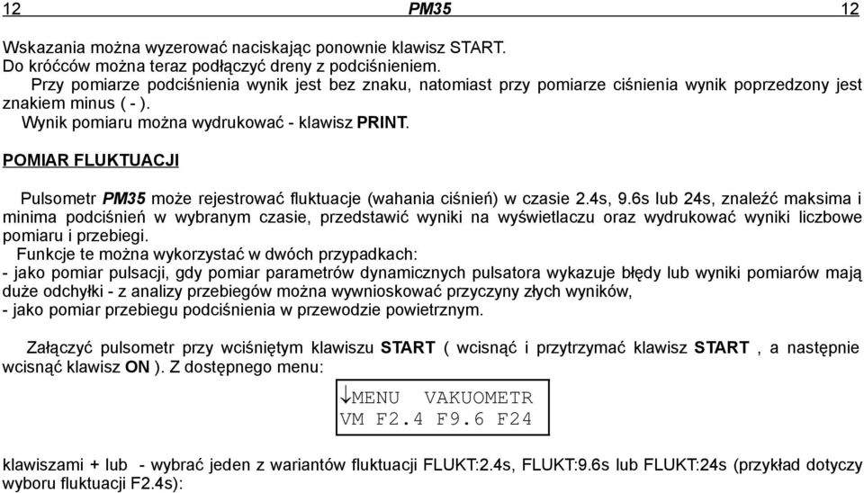 POMIAR FLUKTUACJI Pulsometr PM35 może rejestrować fluktuacje (wahania ciśnień) w czasie 2.4s, 9.