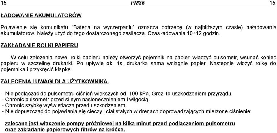 Po upływie ok. 1s. drukarka sama wciągnie papier. Następnie włożyć rolkę do pojemnika i przykręcić klapkę. ZALECENIA I UWAGI DLA UŻYTKOWNIKA.