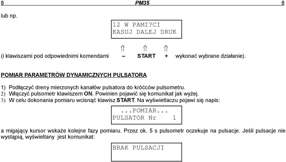 Powinien pojawić się komunikat jak wyżej. 3) W celu dokonania pomiaru wcisnąć klawisz START. Na wyświetlaczu pojawi się napis:...pomiar... PULSATOR Nr 1 a migający kursor wskaże kolejne fazy pomiaru.