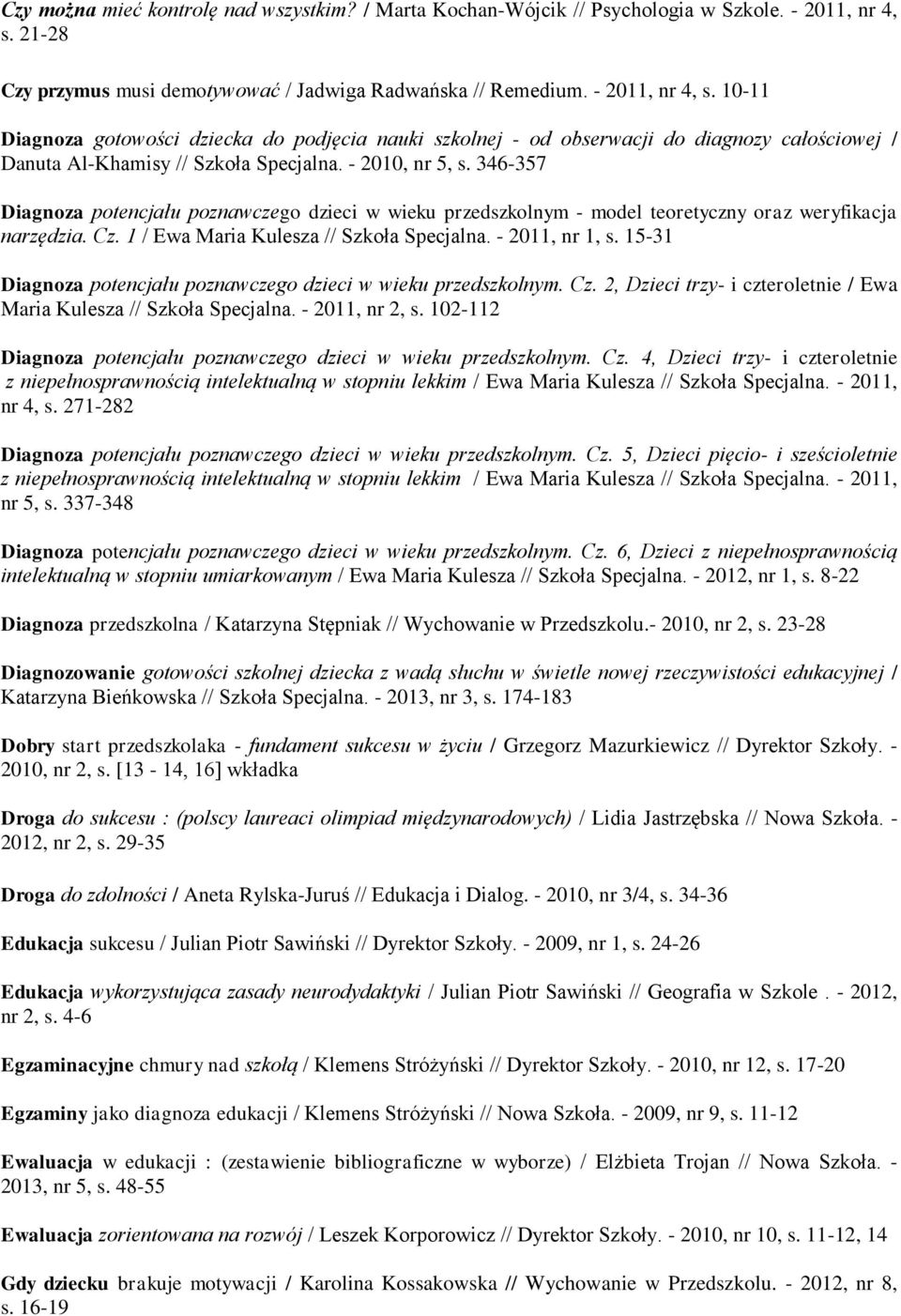 10-11 Diagnoza gotowości dziecka do podjęcia nauki szkolnej - od obserwacji do diagnozy całościowej / Danuta Al-Khamisy // Szkoła Specjalna. - 2010, nr 5, s.