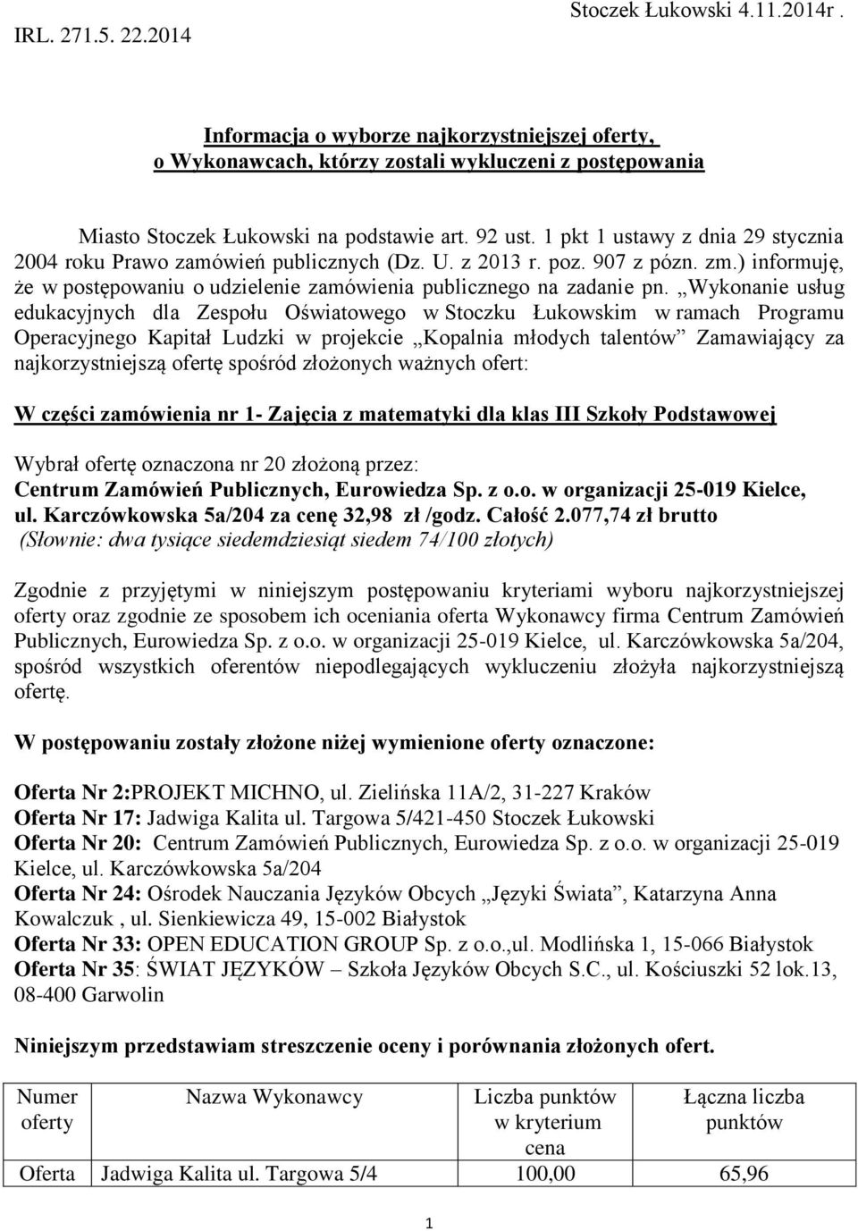 Wykonanie usług edukacyjnych dla Zespołu Oświatowego w Stoczku Łukowskim w ramach Programu Operacyjnego Kapitał Ludzki w projekcie Kopalnia młodych talentów Zamawiający za najkorzystniejszą ofertę