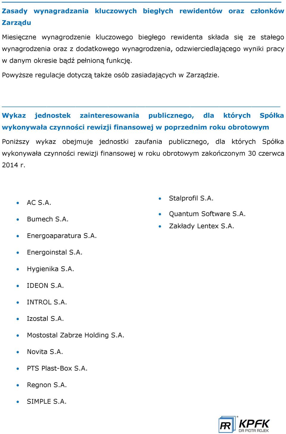 Wykaz jednostek zainteresowania publicznego, dla których Spółka wykonywała czynności rewizji finansowej w poprzednim roku obrotowym Poniższy wykaz obejmuje jednostki zaufania publicznego, dla których