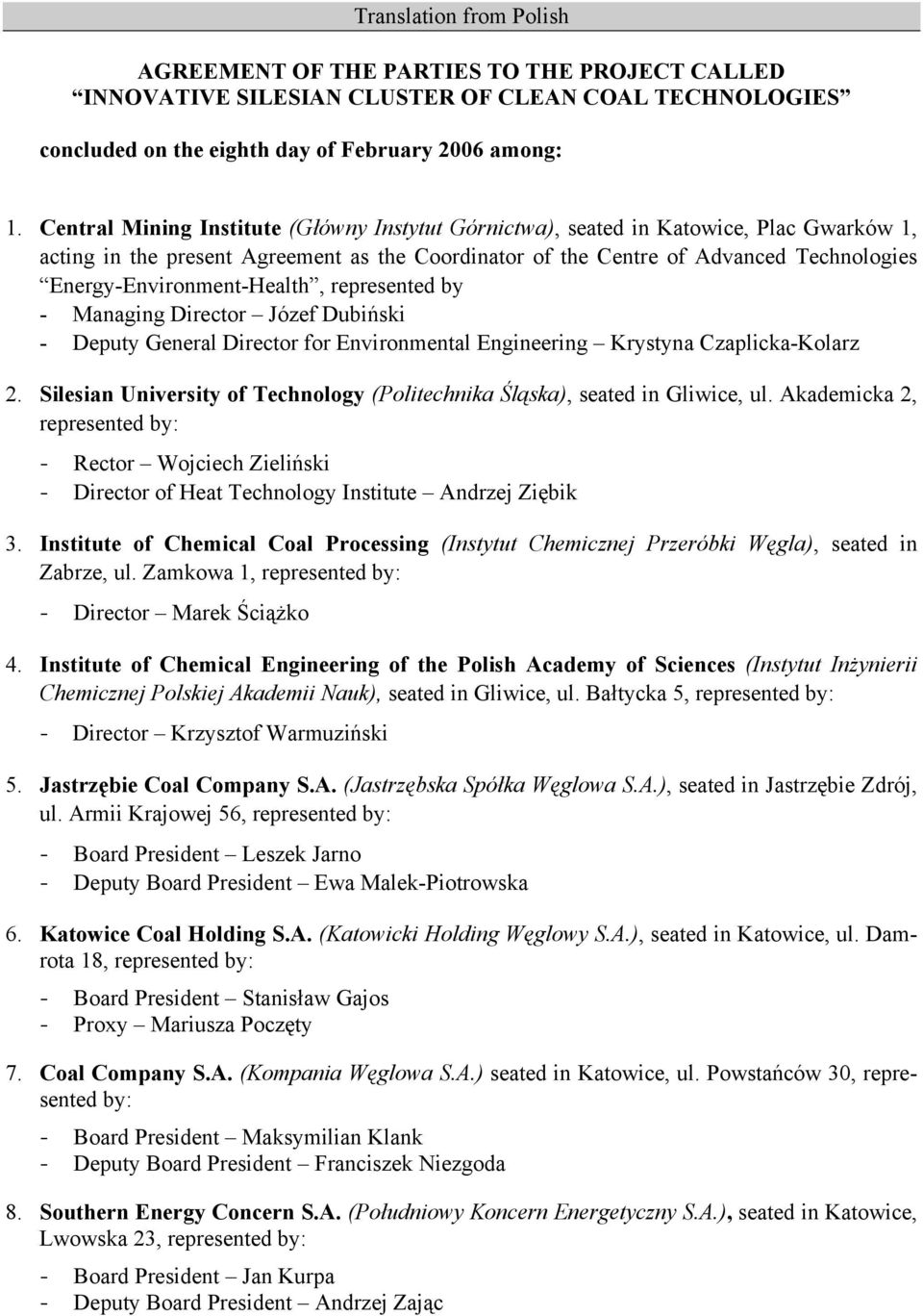 Energy-Environment-Health, represented by - Managing Director Józef Dubiński - Deputy General Director for Environmental Engineering Krystyna Czaplicka-Kolarz 2.