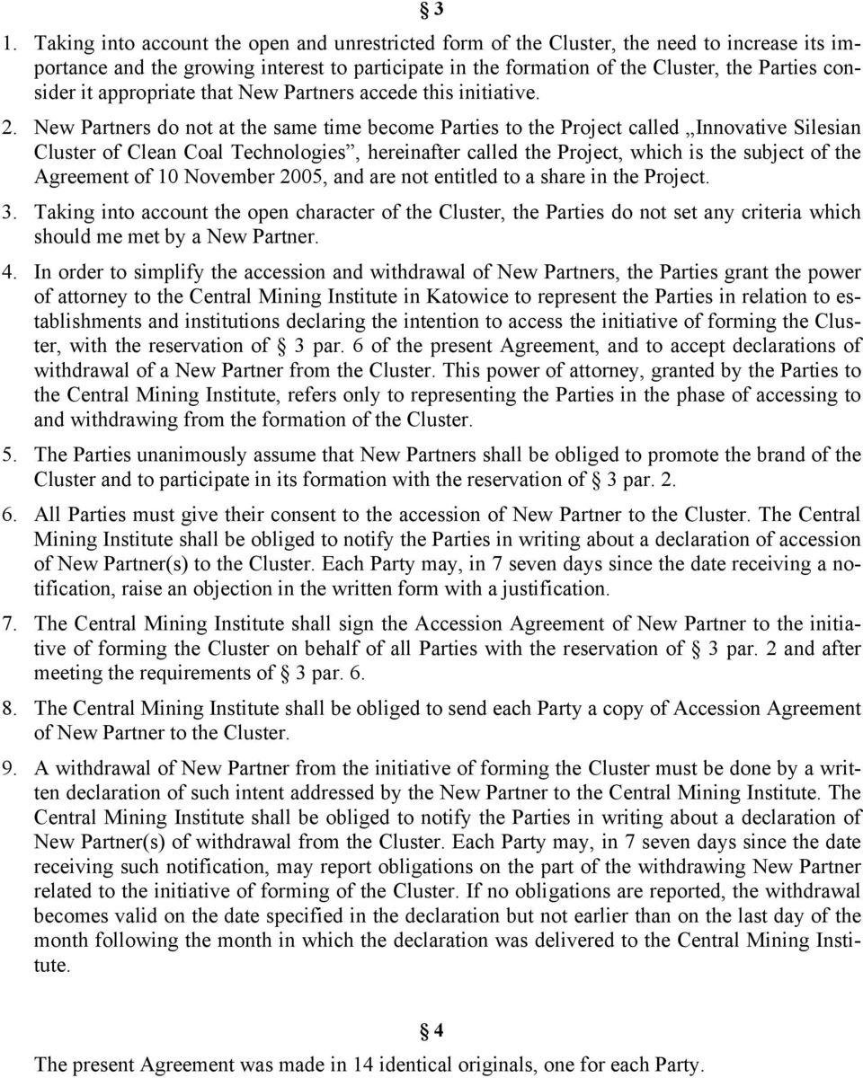 New Partners do not at the same time become Parties to the Project called Innovative Silesian Cluster of Clean Coal Technologies, hereinafter called the Project, which is the subject of the Agreement
