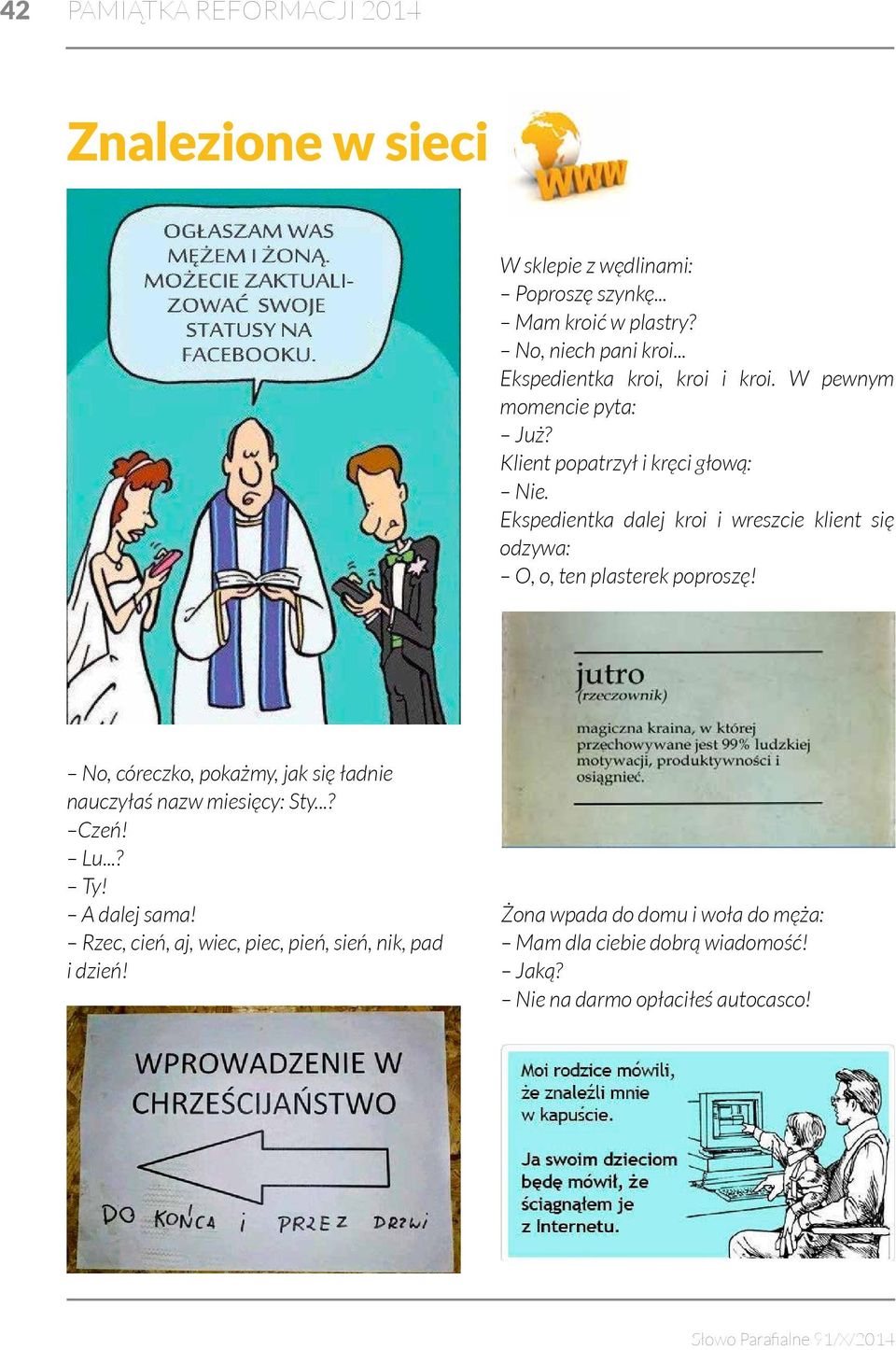 Ekspedientka dalej kroi i wreszcie klient się odzywa: O, o, ten plasterek poproszę!