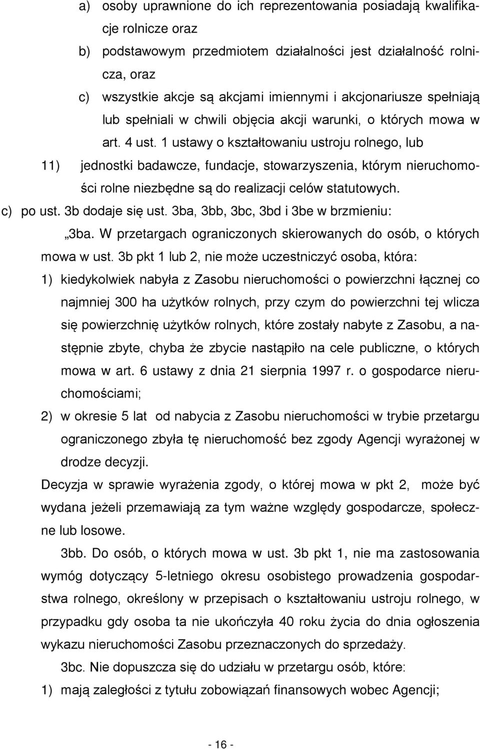 1 ustawy o kształtowaniu ustroju rolnego, lub 11) jednostki badawcze, fundacje, stowarzyszenia, którym nieruchomości rolne niezbędne są do realizacji celów statutowych. c) po ust. 3b dodaje się ust.