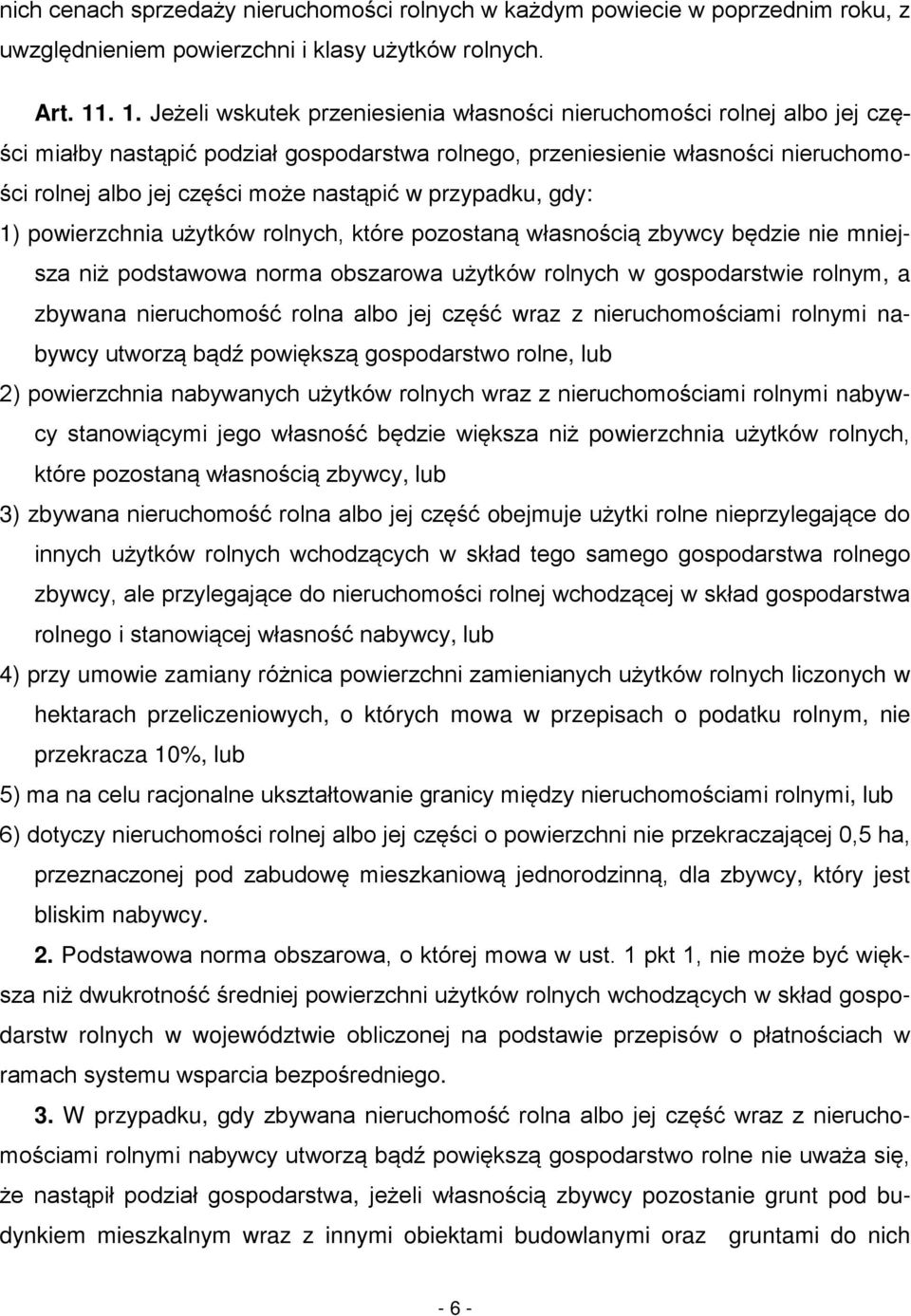 nastąpić w przypadku, gdy: 1) powierzchnia użytków rolnych, które pozostaną własnością zbywcy będzie nie mniejsza niż podstawowa norma obszarowa użytków rolnych w gospodarstwie rolnym, a zbywana