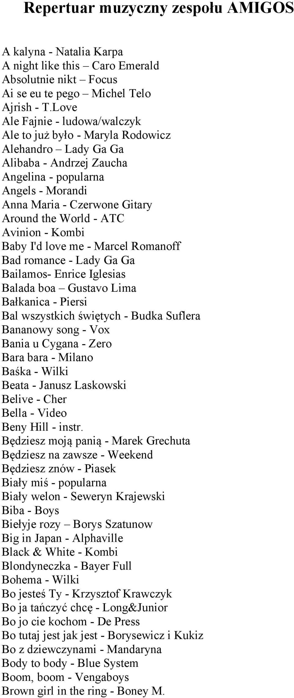 ATC Avinion - Kombi Baby I'd love me - Marcel Romanoff Bad romance - Lady Ga Ga Bailamos- Enrice Iglesias Balada boa Gustavo Lima Bałkanica - Piersi Bal wszystkich świętych - Budka Suflera Bananowy