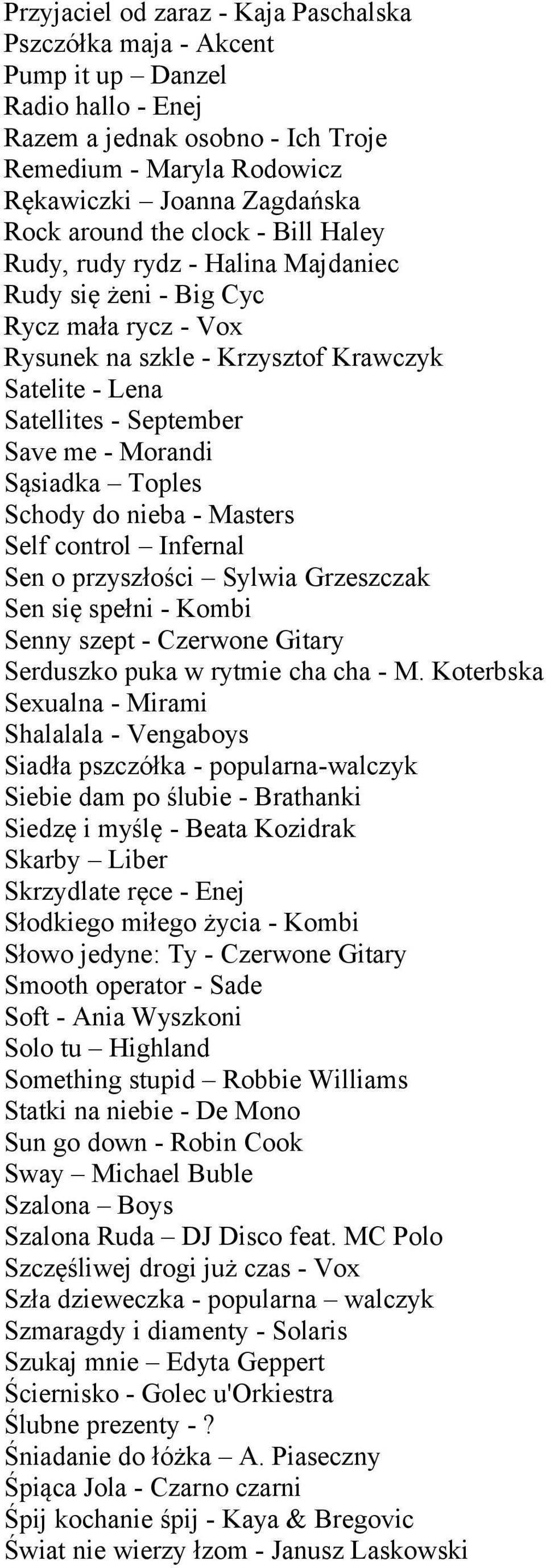 Sąsiadka Toples Schody do nieba - Masters Self control Infernal Sen o przyszłości Sylwia Grzeszczak Sen się spełni - Kombi Senny szept - Czerwone Gitary Serduszko puka w rytmie cha cha - M.