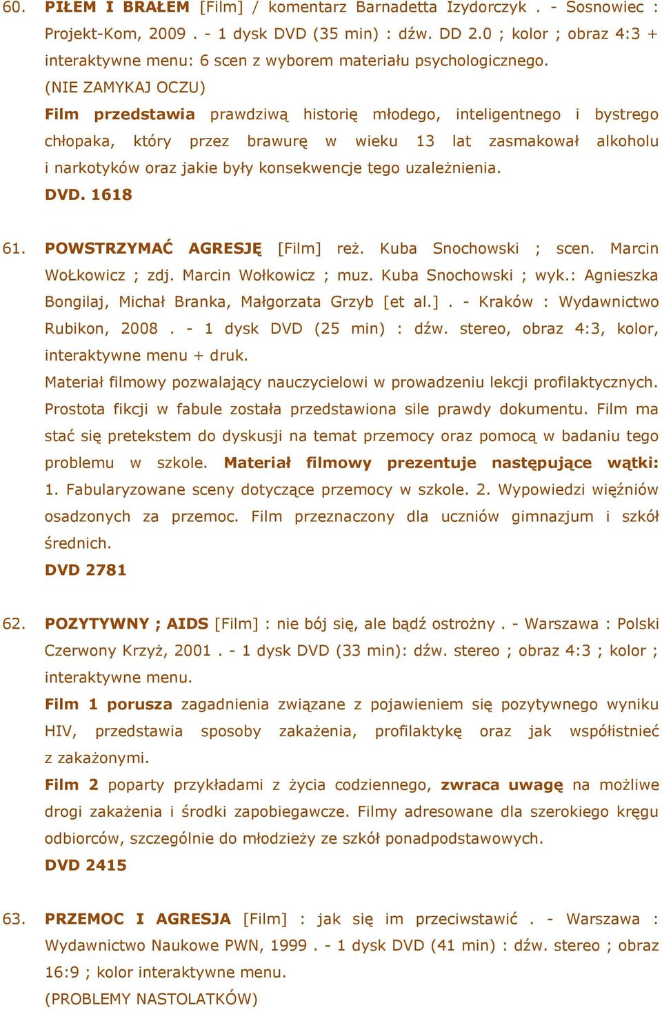 (NIE ZAMYKAJ OCZU) Film przedstawia prawdziwą historię młodego, inteligentnego i bystrego chłopaka, który przez brawurę w wieku 13 lat zasmakował alkoholu i narkotyków oraz jakie były konsekwencje