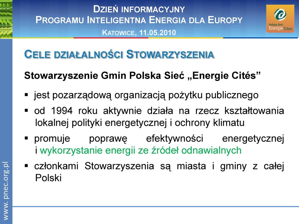 publicznego od 1994 roku aktywnie działa na rzecz kształtowania lokalnej polityki energetycznej i ochrony klimatu promuje