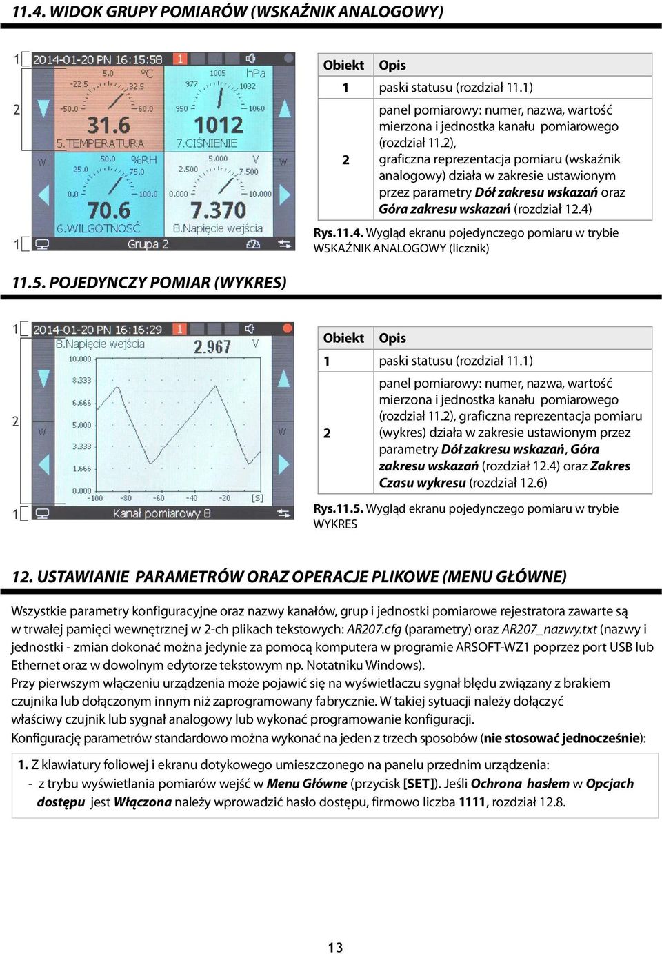 2), graficzna reprezentacja pomiaru (wskaźnik analogowy) działa w zakresie ustawionym przez parametry Dół zakresu wskazań oraz Góra zakresu wskazań (rozdział 12.4)