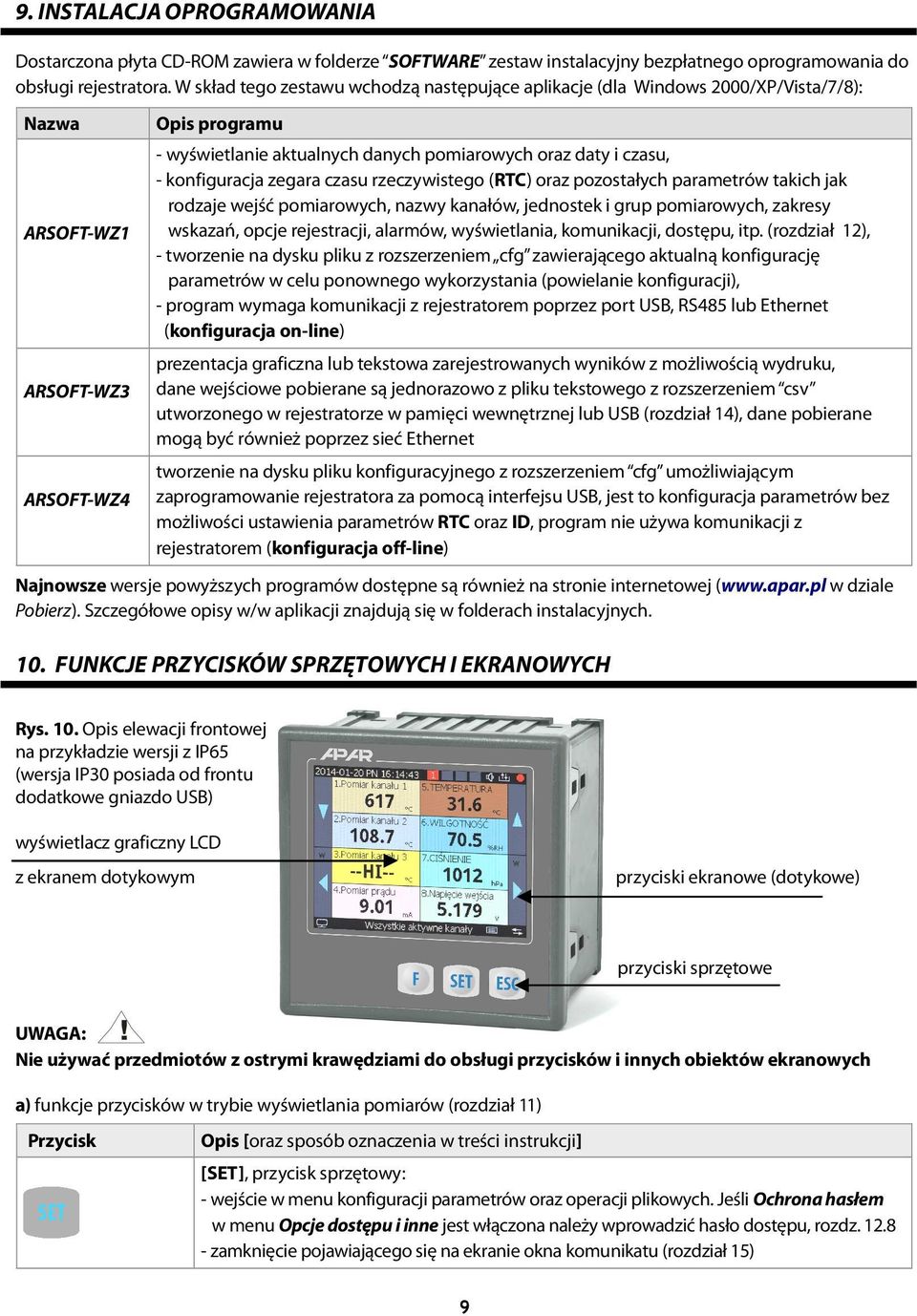 czasu, - konfiguracja zegara czasu rzeczywistego (RTC) oraz pozostałych parametrów takich jak rodzaje wejść pomiarowych, nazwy kanałów, jednostek i grup pomiarowych, zakresy wskazań, opcje