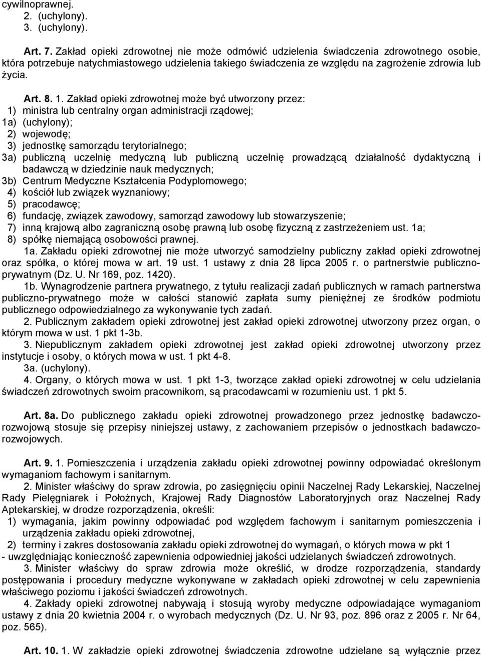 8. 1. Zakład opieki zdrowotnej może być utworzony przez: 1) ministra lub centralny organ administracji rządowej; 1a) (uchylony); 2) wojewodę; 3) jednostkę samorządu terytorialnego; 3a) publiczną