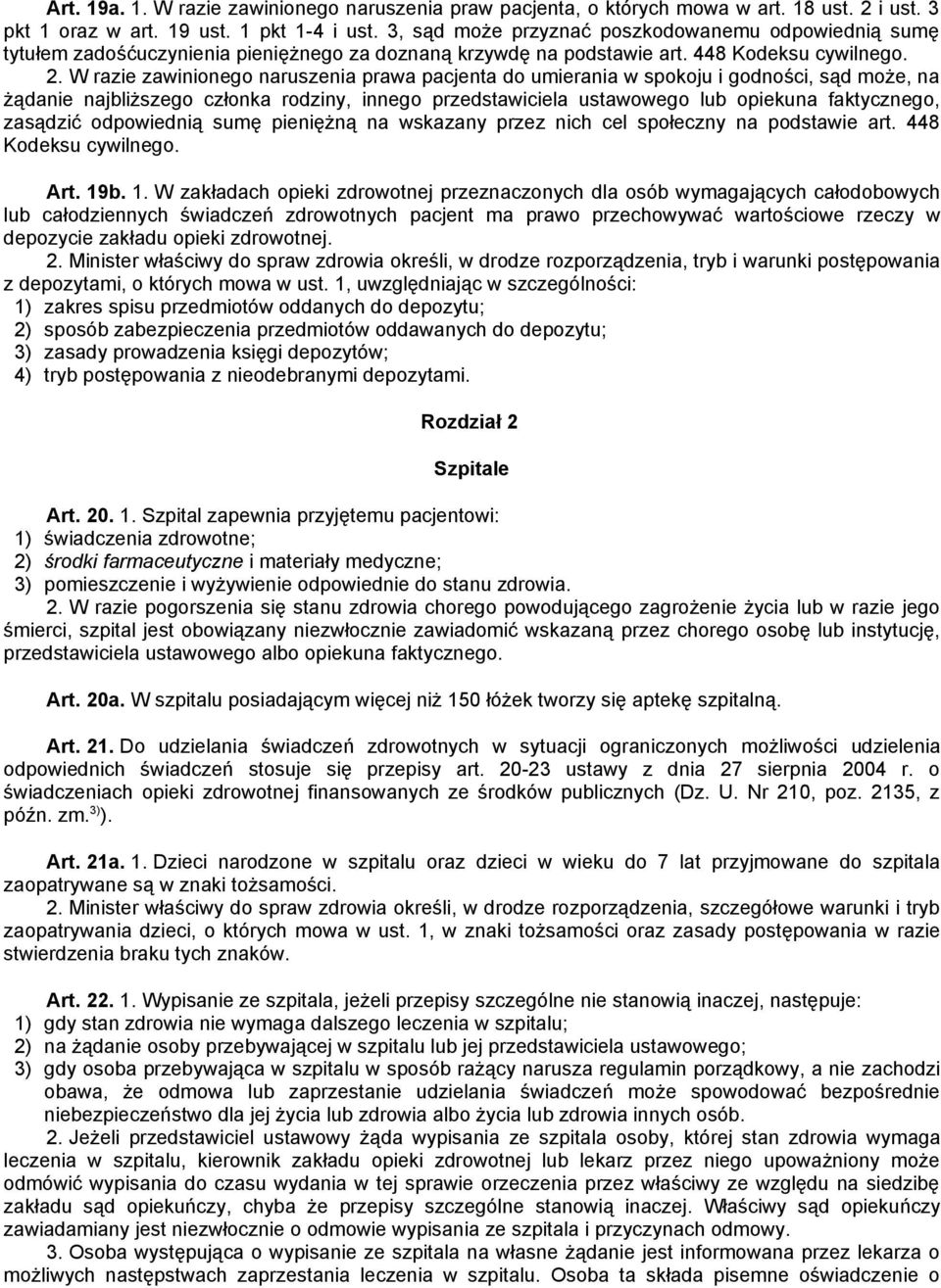 W razie zawinionego naruszenia prawa pacjenta do umierania w spokoju i godności, sąd może, na żądanie najbliższego członka rodziny, innego przedstawiciela ustawowego lub opiekuna faktycznego,