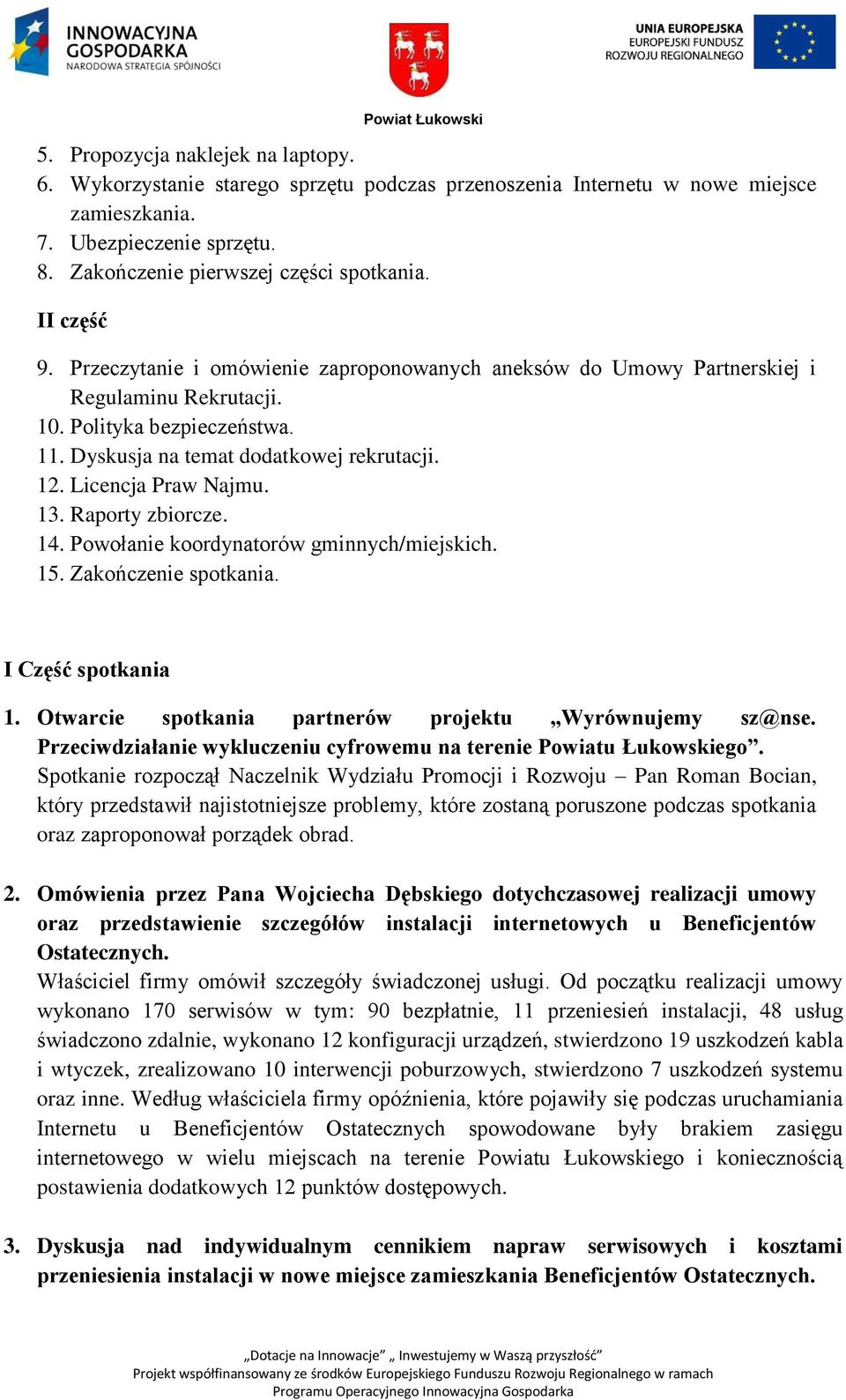 Licencja Praw Najmu. 13. Raporty zbiorcze. 14. Powołanie koordynatorów gminnych/miejskich. 15. Zakończenie spotkania. I Część spotkania 1. Otwarcie spotkania partnerów projektu Wyrównujemy sz@nse.