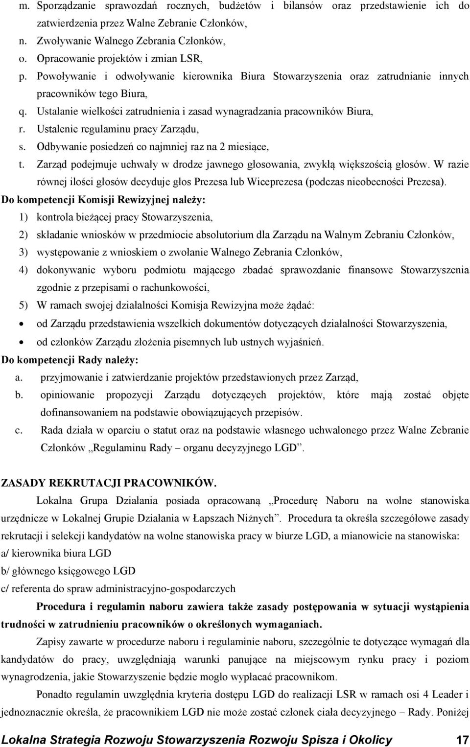 Ustalanie wielkości zatrudnienia i zasad wynagradzania pracowników Biura, r. Ustalenie regulaminu pracy Zarządu, s. Odbywanie posiedzeń co najmniej raz na 2 miesiące, t.