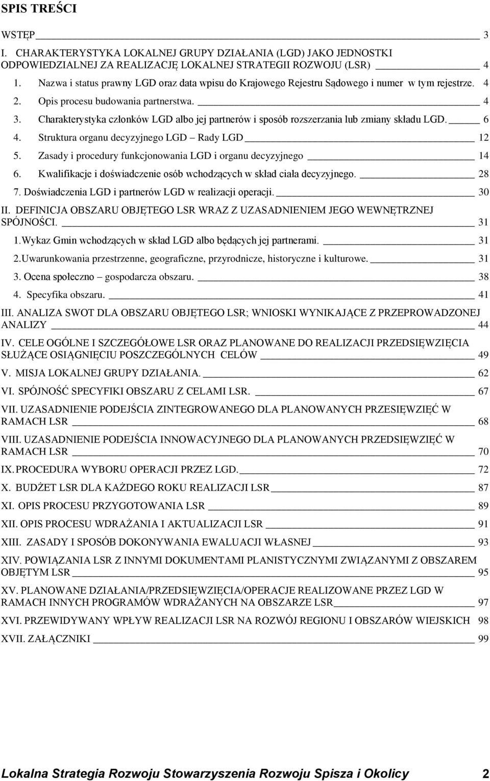 Charakterystyka członków LGD albo jej partnerów i sposób rozszerzania lub zmiany składu LGD. 6 4. Struktura organu decyzyjnego LGD Rady LGD 12 5.