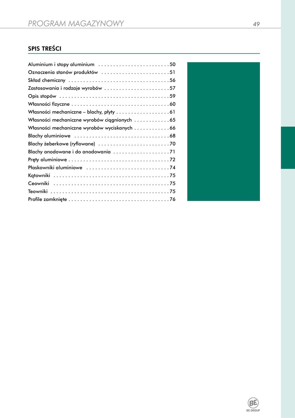 .. 61 Własności mechaniczne wyrobów ciągnionych...65 Własności mechaniczne wyrobów wyciskanych...66 lachy aluminiowe.