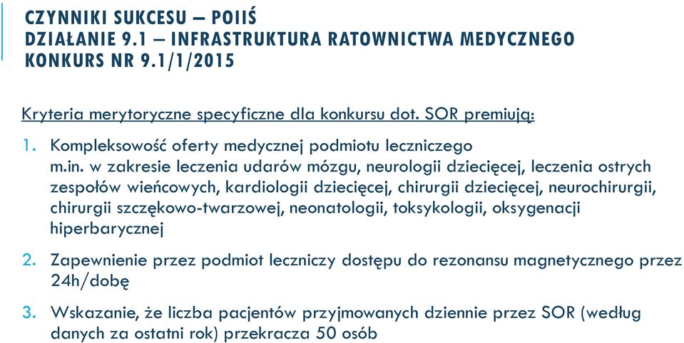 w zakresie leczenia udarów mózgu, neurologii dziecięcej, leczenia ostrych zespołów wieńcowych, kardiologii dziecięcej, chirurgii dziecięcej, neurochirurgii, chirurgii