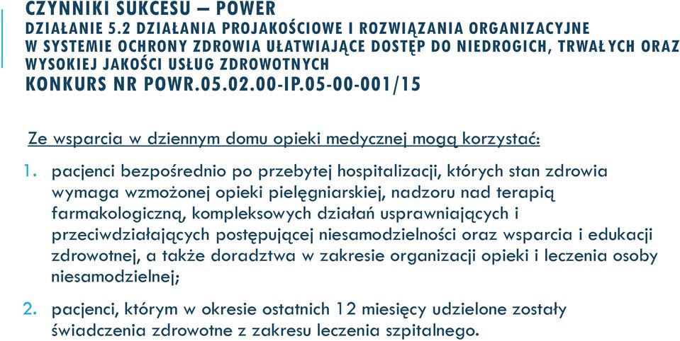 05-00-001/15 Ze wsparcia w dziennym domu opieki medycznej mogą korzystać: 1.