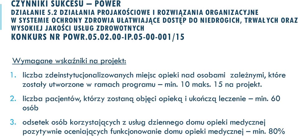 ZDROWOTNYCH KONKURS NR POWR.05.02.00-IP.05-00-001/15 Wymagane wskaźniki na projekt: 1.