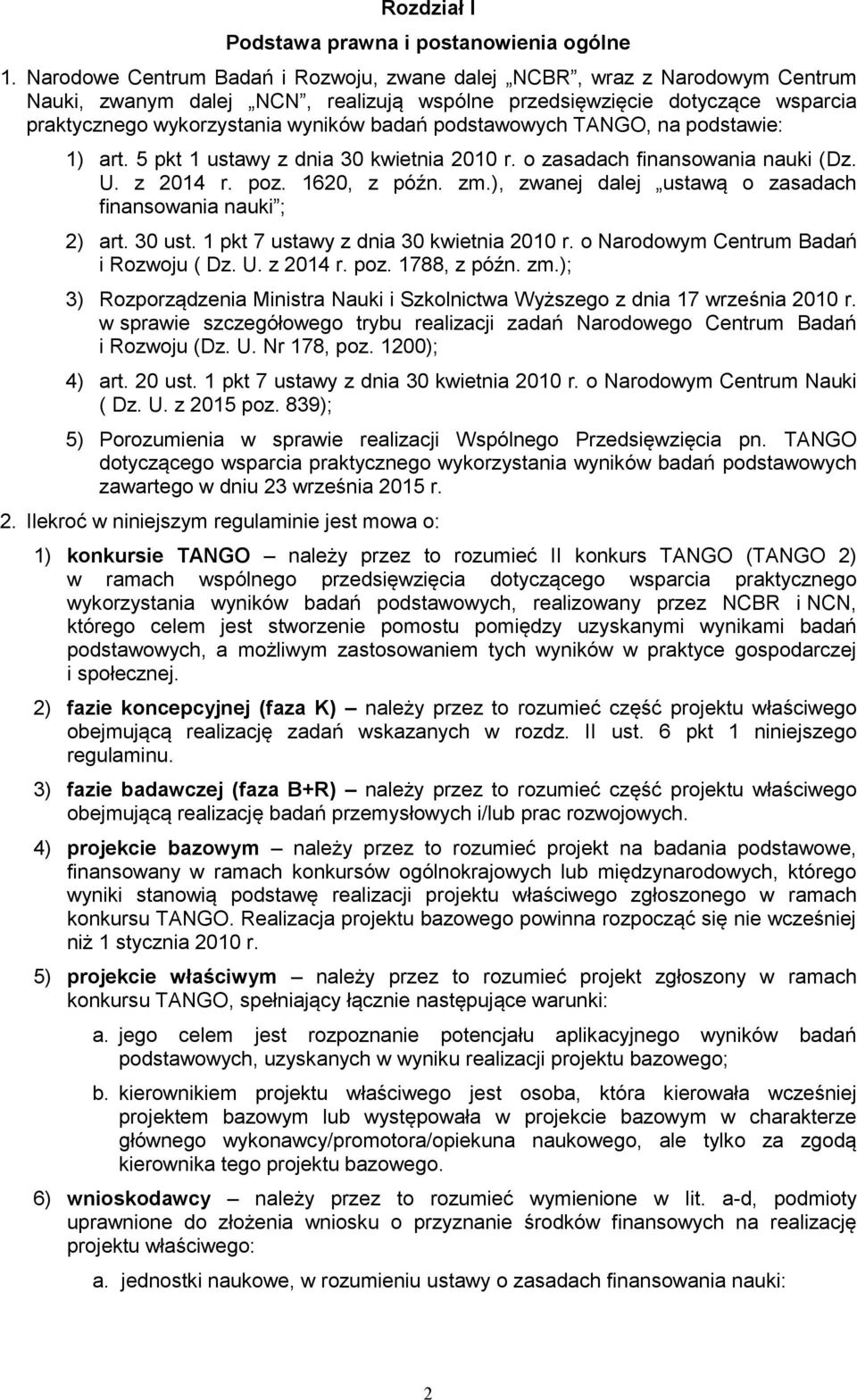 podstawowych TANGO, na podstawie: 1) art. 5 pkt 1 ustawy z dnia 30 kwietnia 2010 r. o zasadach finansowania nauki (Dz. U. z 2014 r. poz. 1620, z późn. zm.