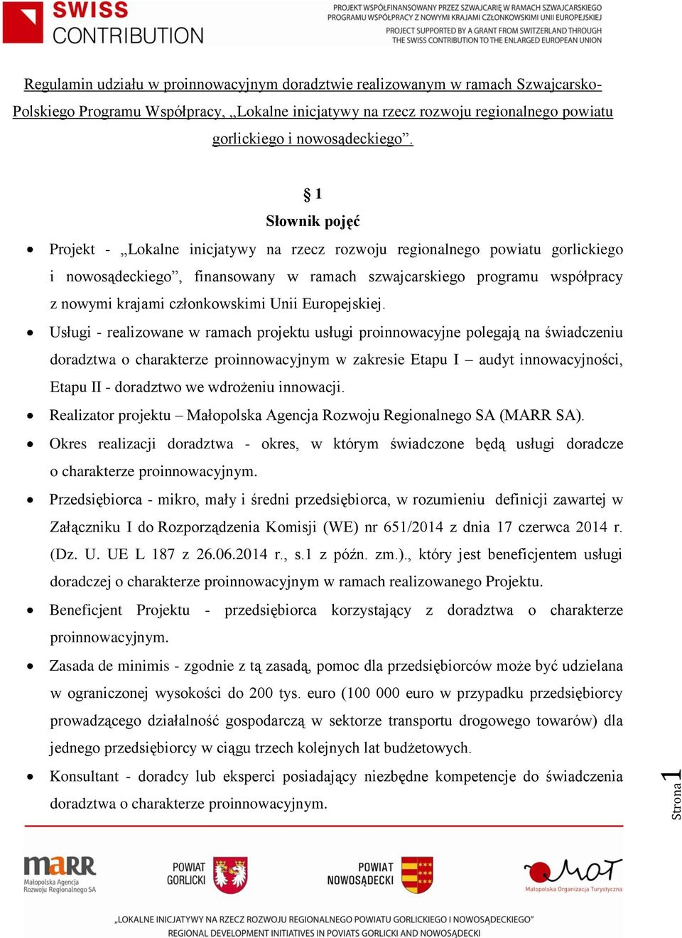 1 Słownik pojęć Projekt - Lokalne inicjatywy na rzecz rozwoju regionalnego powiatu gorlickiego i nowosądeckiego, finansowany w ramach szwajcarskiego programu współpracy z nowymi krajami członkowskimi