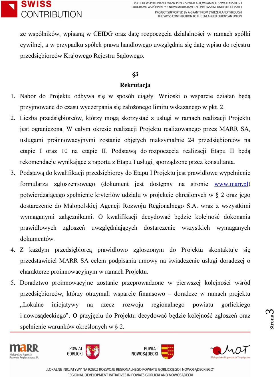 2. Liczba przedsiębiorców, którzy mogą skorzystać z usługi w ramach realizacji Projektu jest ograniczona.