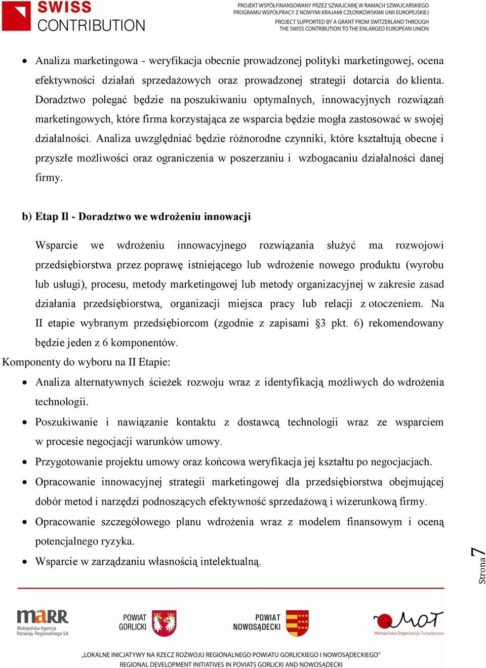 Analiza uwzględniać będzie różnorodne czynniki, które kształtują obecne i przyszłe możliwości oraz ograniczenia w poszerzaniu i wzbogacaniu działalności danej firmy.