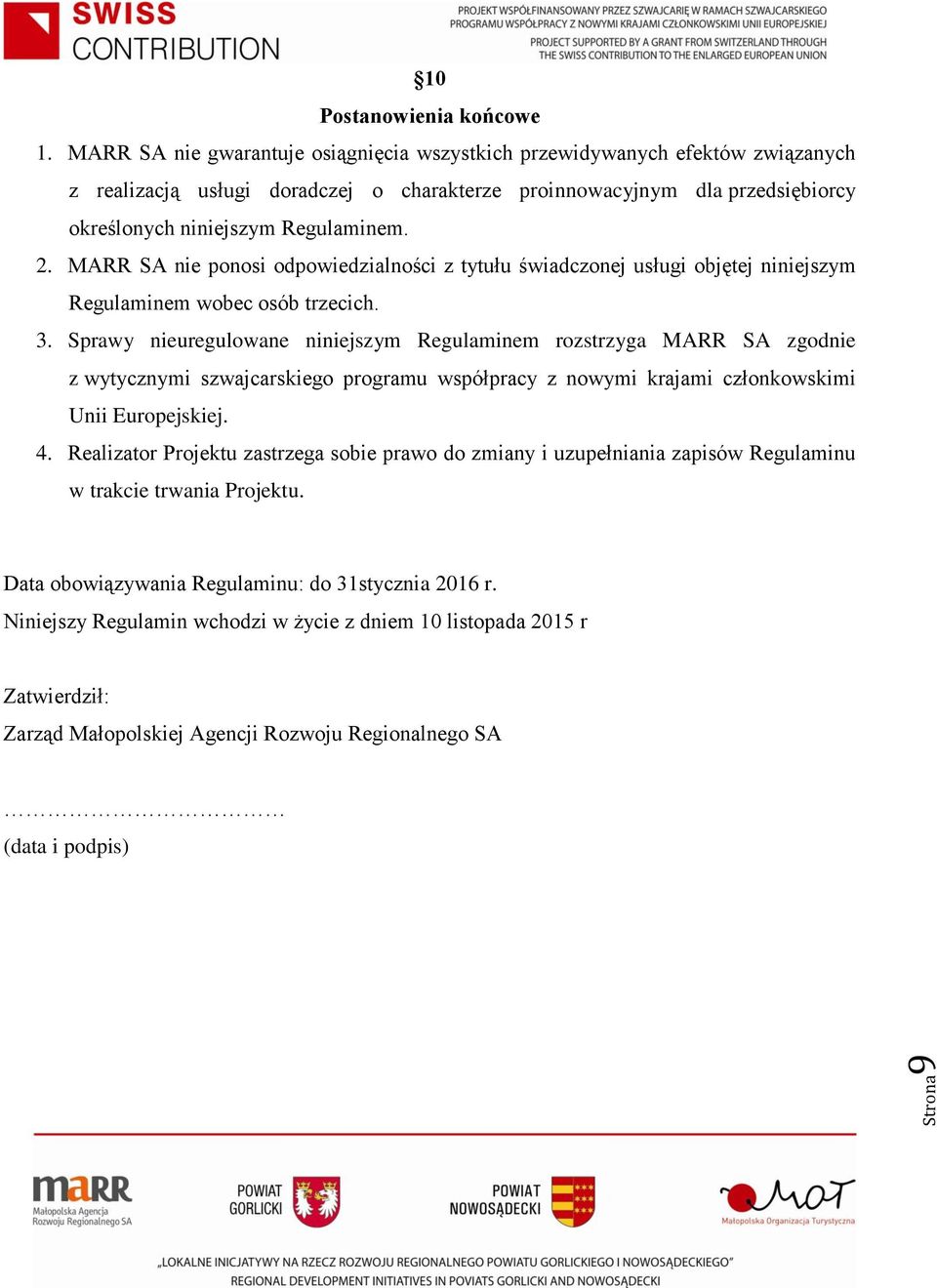 MARR SA nie ponosi odpowiedzialności z tytułu świadczonej usługi objętej niniejszym Regulaminem wobec osób trzecich. 3.