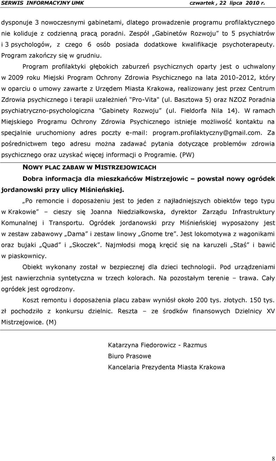 Program profilaktyki głębokich zaburzeń psychicznych oparty jest o uchwalony w 2009 roku Miejski Program Ochrony Zdrowia Psychicznego na lata 2010-2012, który w oparciu o umowy zawarte z Urzędem