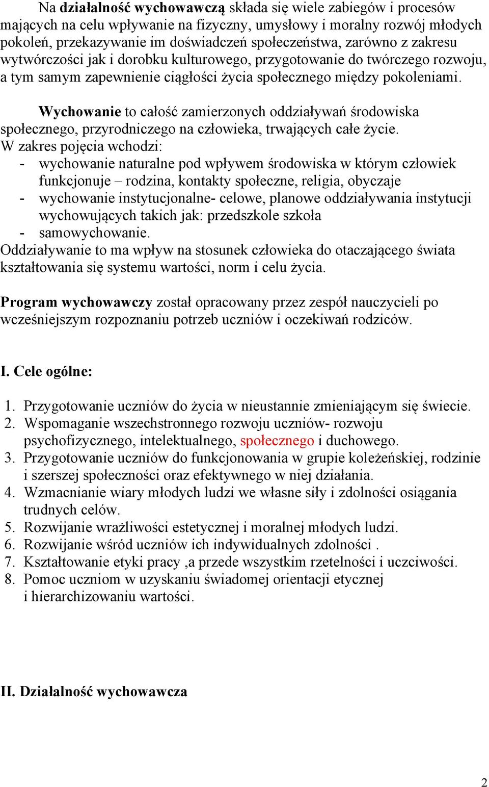 Wychowanie to całość zamierzonych oddziaływań środowiska społecznego, przyrodniczego na człowieka, trwających całe życie.