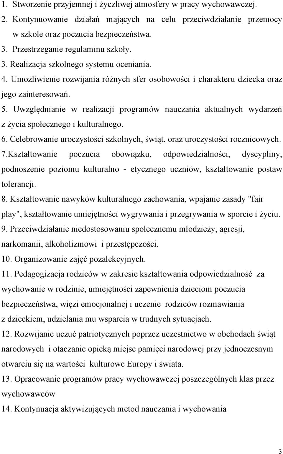 Uwzględnianie w realizacji programów nauczania aktualnych wydarzeń z życia społecznego i kulturalnego. 6. Celebrowanie uroczystości szkolnych, świąt, oraz uroczystości rocznicowych. 7.