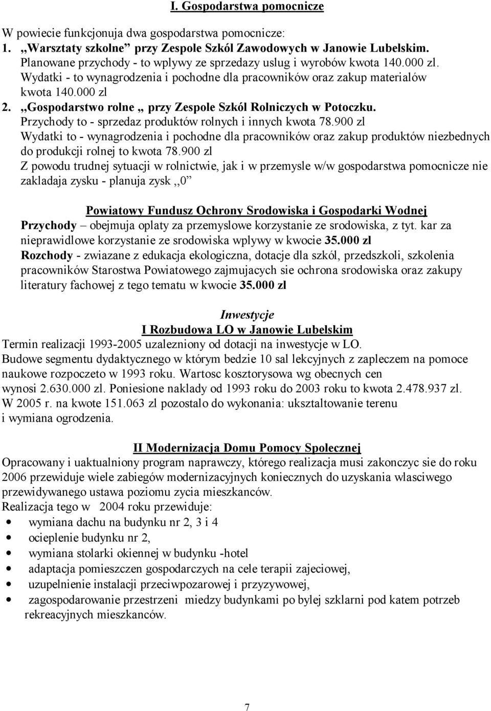 ,,Gospodarstwo rolne przy Zespole Szkól Rolniczych w Potoczku. Przychody to - sprzedaz produktów rolnych i innych kwota 78.