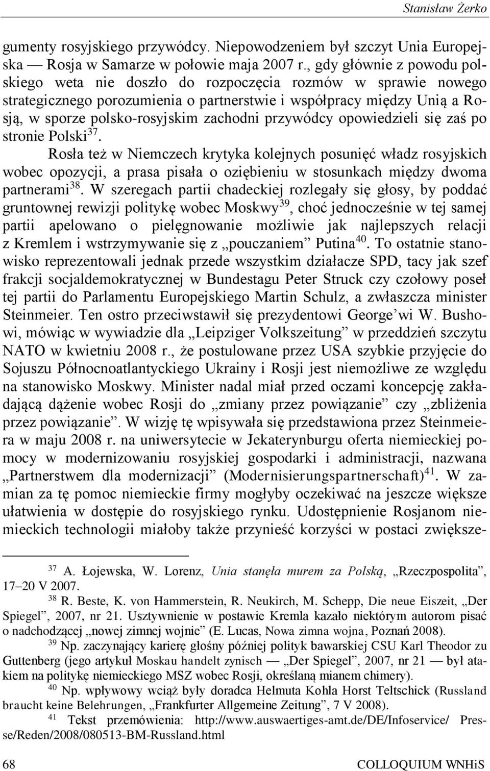 przywódcy opowiedzieli się zaś po stronie Polski 37.