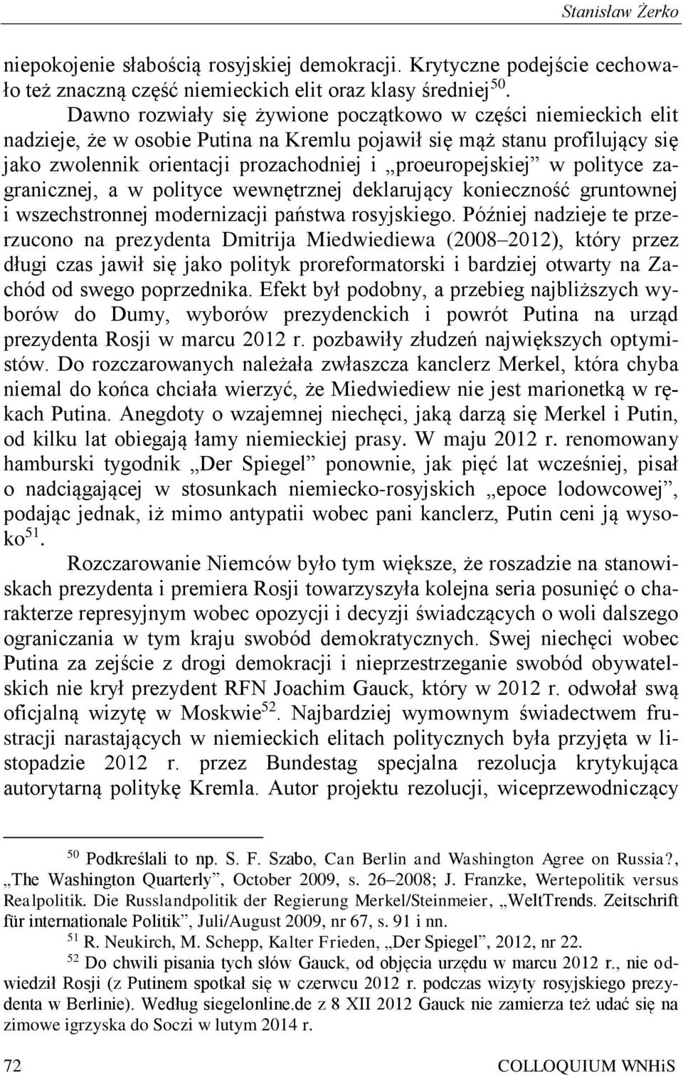 w polityce zagranicznej, a w polityce wewnętrznej deklarujący konieczność gruntownej i wszechstronnej modernizacji państwa rosyjskiego.