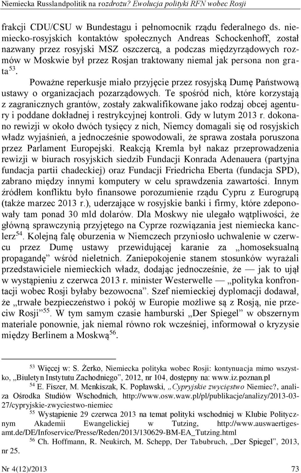 non grata 53. Poważne reperkusje miało przyjęcie przez rosyjską Dumę Państwową ustawy o organizacjach pozarządowych.