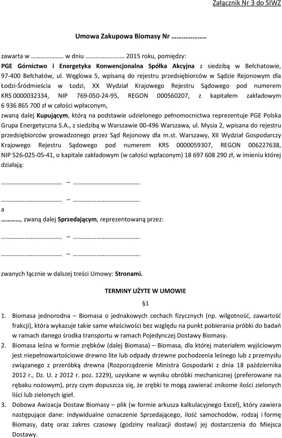 z kapitałem zakładowym 6936865700 zł w całości wpłaconym, zwaną dalej Kupującym, którą na podstawie udzielonego pełnomocnictwa reprezentuje PGE Polska Grupa Energetyczna S.A.