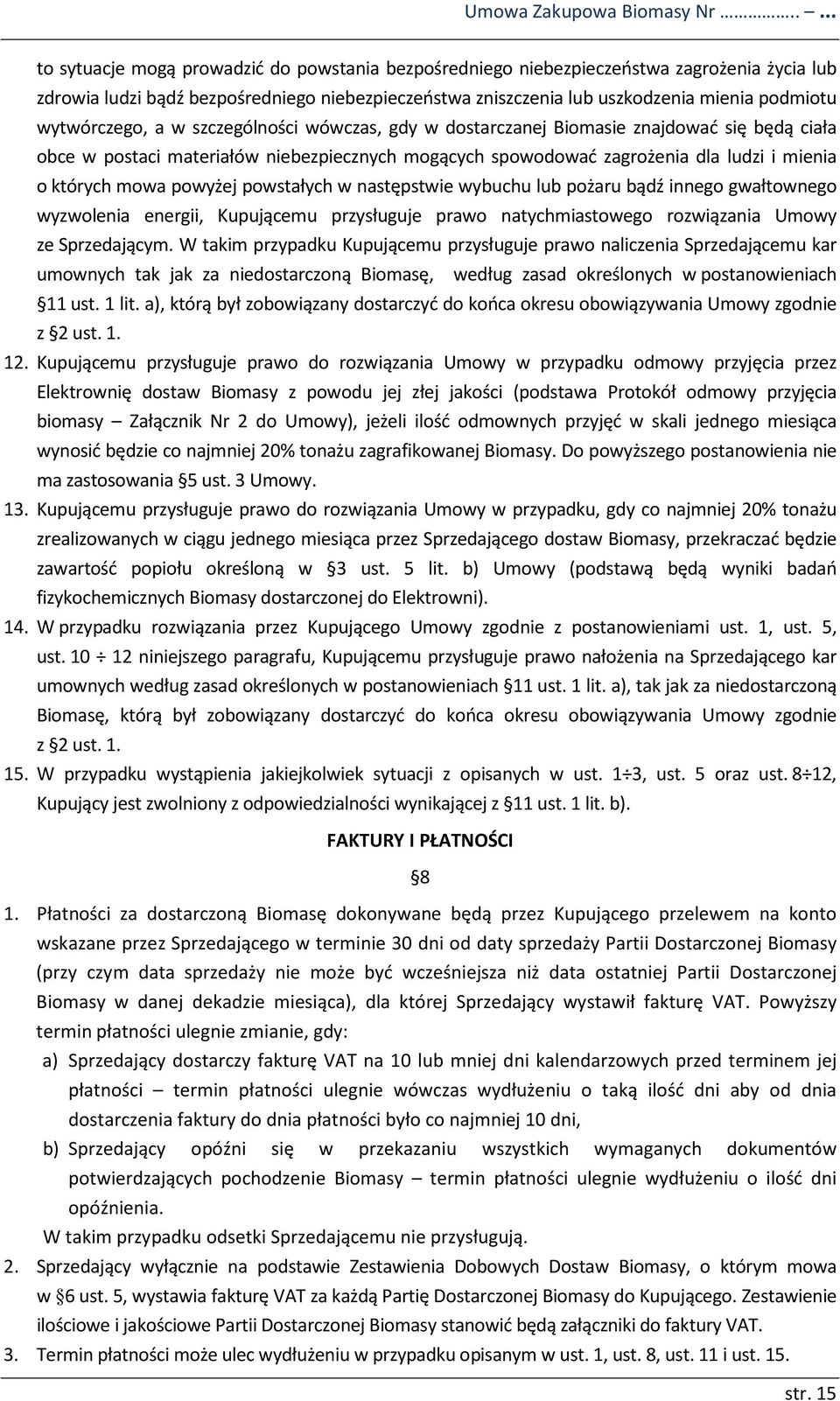 wytwórczego, a w szczególności wówczas, gdy w dostarczanej Biomasie znajdować się będą ciała obce w postaci materiałów niebezpiecznych mogących spowodować zagrożenia dla ludzi i mienia o których mowa