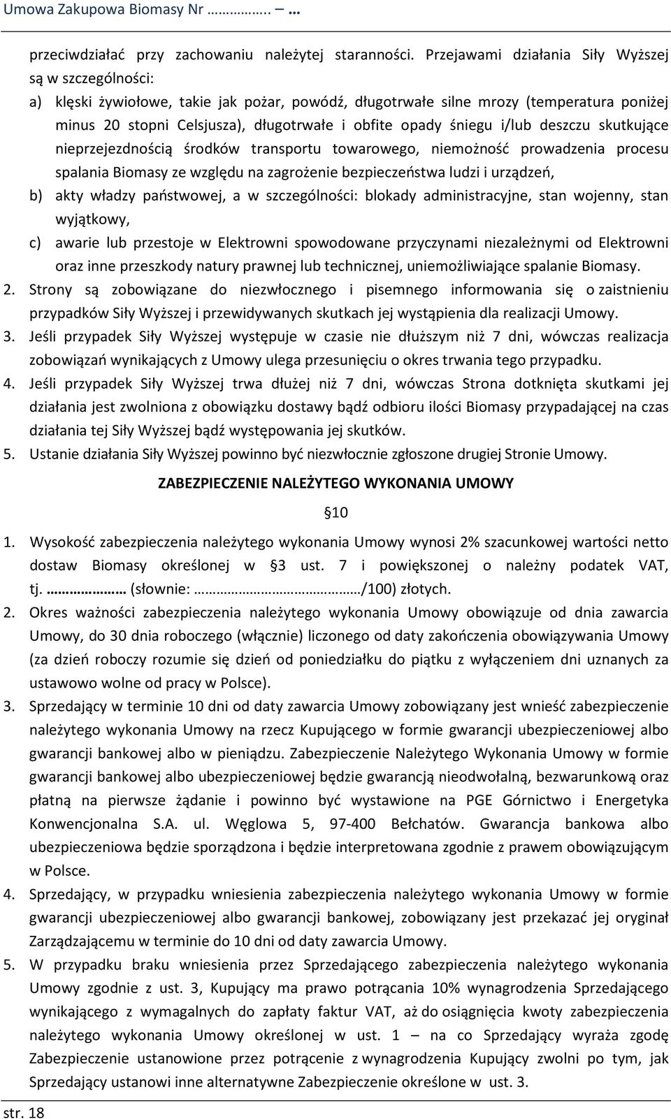 śniegu i/lub deszczu skutkujące nieprzejezdnością środków transportu towarowego, niemożność prowadzenia procesu spalania Biomasy ze względu na zagrożenie bezpieczeństwa ludzi i urządzeń, b) akty