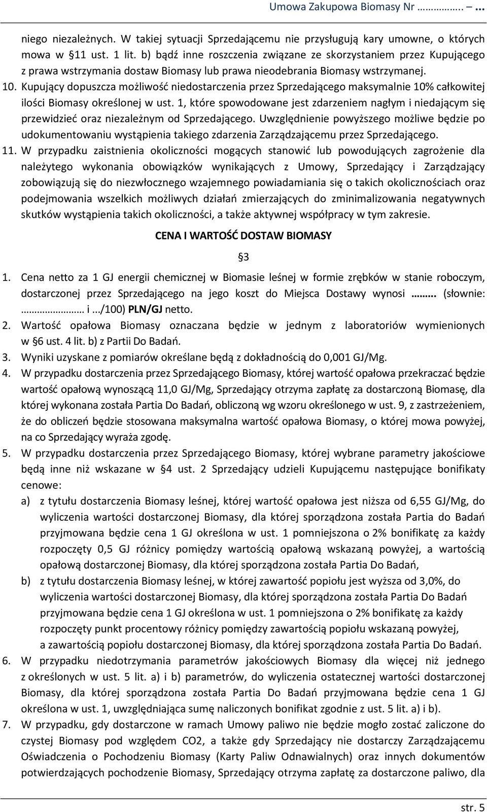 Kupujący dopuszcza możliwość niedostarczenia przez Sprzedającego maksymalnie 10% całkowitej ilości Biomasy określonej w ust.