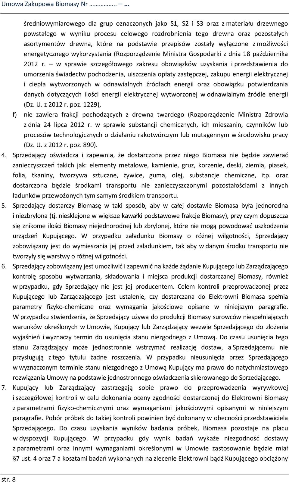 podstawie przepisów zostały wyłączone z możliwości energetycznego wykorzystania (Rozporządzenie Ministra Gospodarki z dnia 18 października 2012 r.