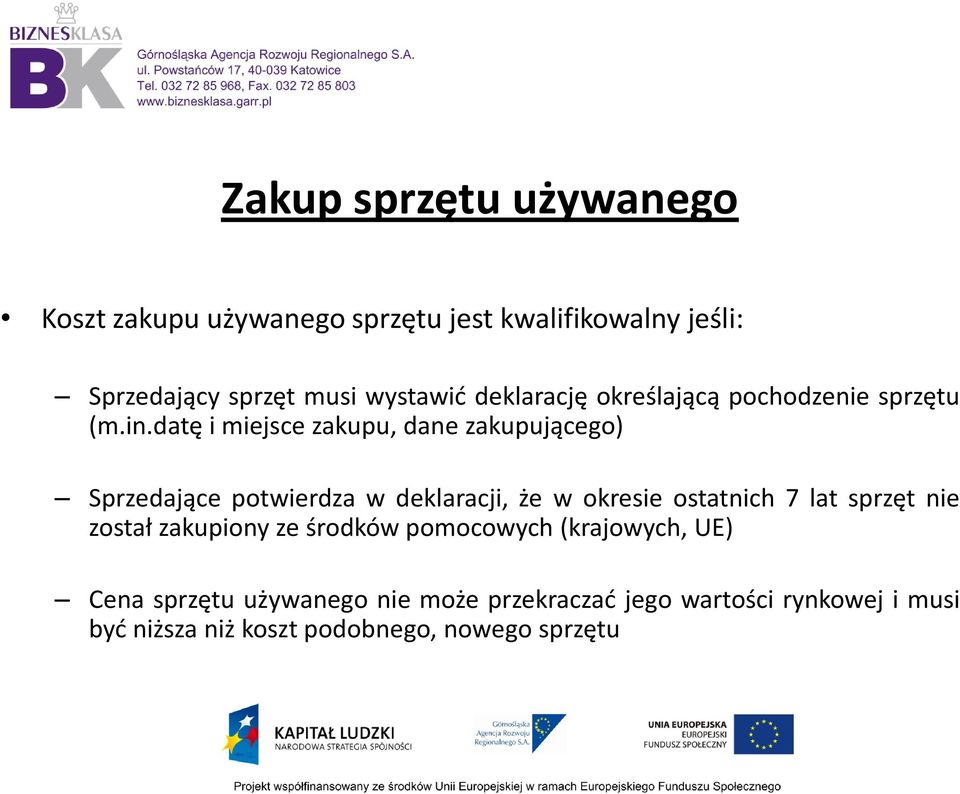 datę i miejsce zakupu, dane zakupującego) Sprzedające potwierdza w deklaracji, że w okresie ostatnich 7 lat sprzęt