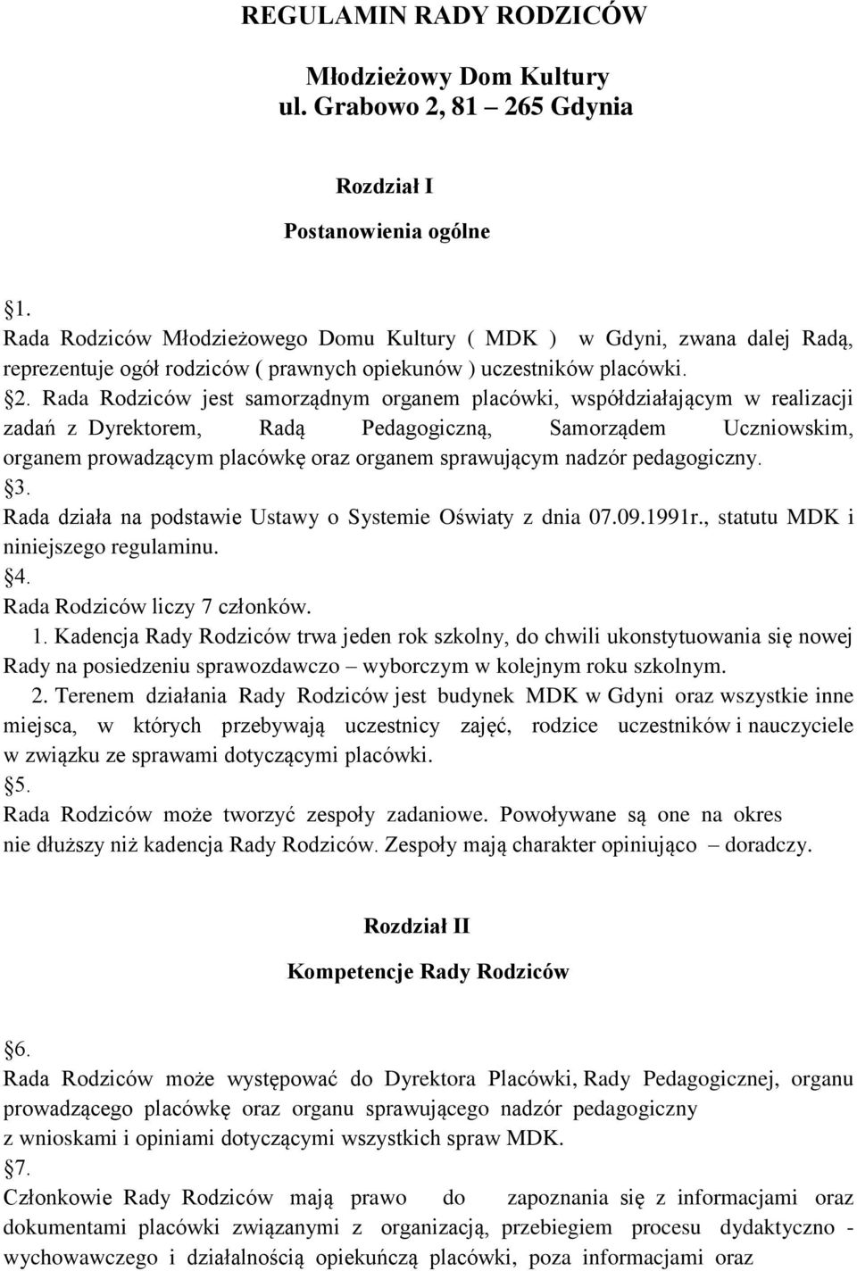 Rada Rodziców jest samorządnym organem placówki, współdziałającym w realizacji zadań z Dyrektorem, Radą Pedagogiczną, Samorządem Uczniowskim, organem prowadzącym placówkę oraz organem sprawującym