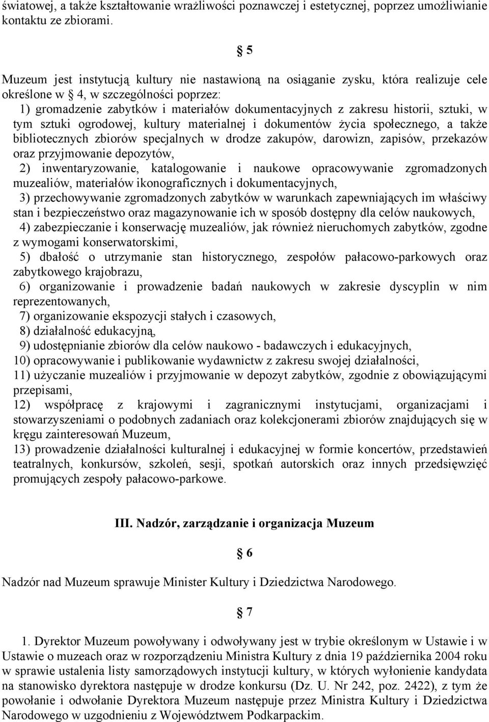 historii, sztuki, w tym sztuki ogrodowej, kultury materialnej i dokumentów życia społecznego, a także bibliotecznych zbiorów specjalnych w drodze zakupów, darowizn, zapisów, przekazów oraz