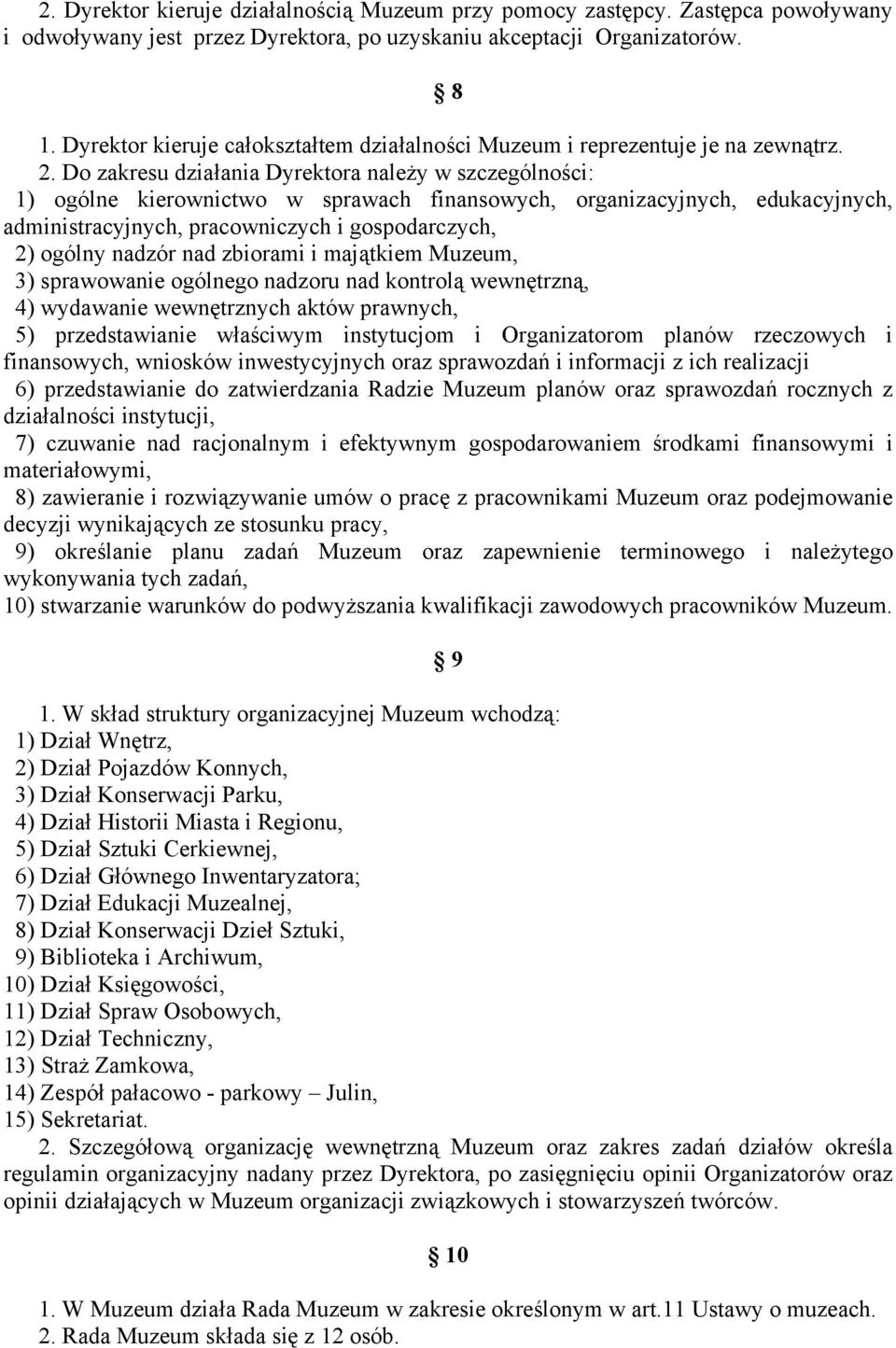 Do zakresu działania Dyrektora należy w szczególności: 1) ogólne kierownictwo w sprawach finansowych, organizacyjnych, edukacyjnych, administracyjnych, pracowniczych i gospodarczych, 2) ogólny nadzór